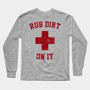 Rub Dirt on it Long Sleeve T-Shirt